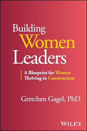 Building Women Leaders A Blueprint for Women Thriving in Construction