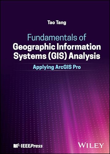 Fundamentals of Geographic Information Systems (GIS) Analysis Applying ArcGIS Pro