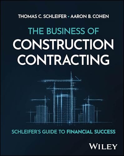 The Business of Construction Contracting Schleifer's Guide to Financial Success