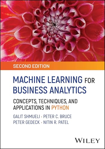 Machine Learning for Business Analytics Concepts, Techniques, and Applications in Python