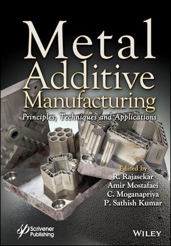 Metal Additive Manufacturing Principles, Techniques and Applications
