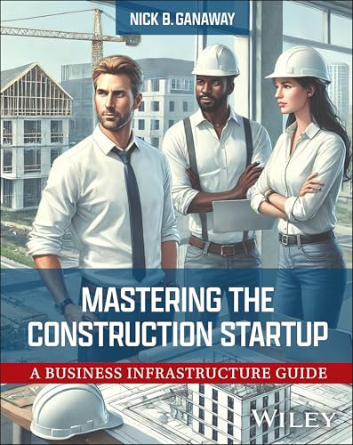 Mastering the Construction Startup A Business Infrastructure Guide