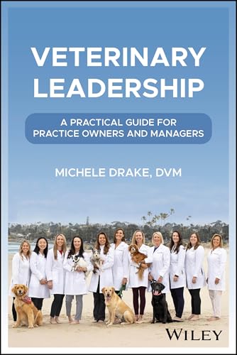 Veterinary Leadership A Practical Guide for Practice Owners and Managers
