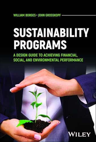 Sustainability Programs A Design Guide to Achieving Financial, Social, and Environmental Performance