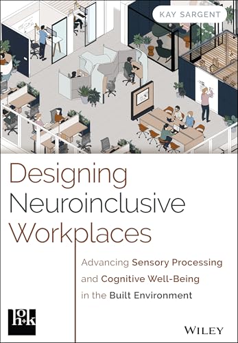 Designing Neuroinclusive Workplaces Advancing Sensory Processing and Cognitive Well-Being in the Built Environment