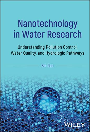Nanotechnology in Water Research Understanding Pollution Control, Water Quality, and Hydrologic Pathways