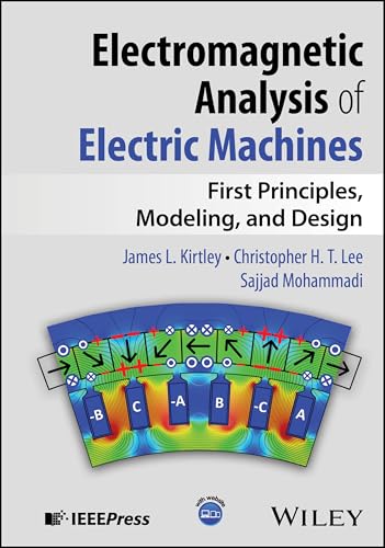 Electromagnetic Analysis of Electric Machines First Principles, Modeling, and Design