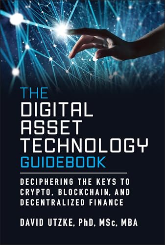 The Digital Asset Technology Guidebook: Deciphering the Keys to Crypto, Blockchain, and Decentralized Finance