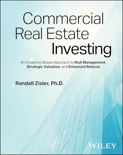Commercial Real Estate Investing An Evidence-Based Approach to Risk Management, Strategic Valuation, and Enhanced Returns