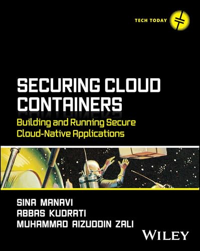 Securing Cloud Containers Building and Running Secure Cloud-Native Applications