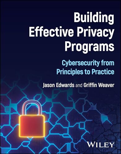 Building Effective Privacy Programs Cybersecurity from Principles to Practice