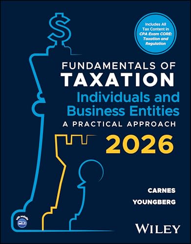 Fundamentals of Taxation for Individuals and Business Entities, with eBook Access Code A Practical Approach, 2026 Edition
