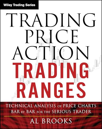 Trading Price Action Trading Ranges Technical Analysis of Price Charts Bar by Bar for the Serious Trader