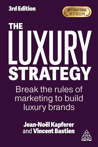 The Luxury Strategy Break the Rules of Marketing to Build Luxury Brands