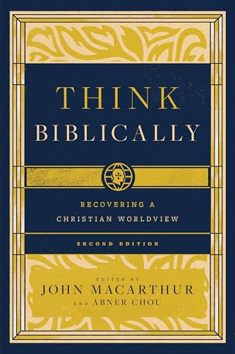 Think Biblically Recovering a Christian Worldview (2nd Edition)