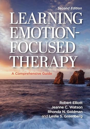 Learning Emotion-Focused Therapy A Comprehensive Guide