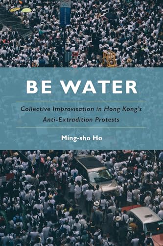 Be Water Collective Improvisation in Hong Kong's Anti-Extradition Protests