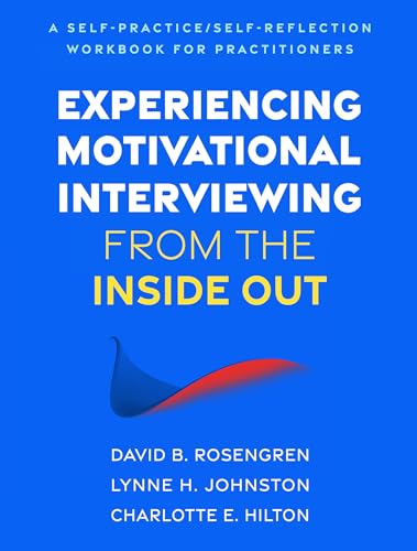 Experiencing Motivational Interviewing from the Inside Out: A Self-Practice/Self-Reflection Workbook for Therapists (Self-Practice/Self-Reflection Guides for Psychotherapists)