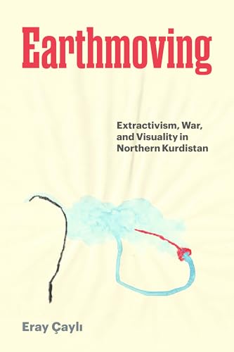 Earthmoving: Extractivism, War, and Visuality in Northern Kurdistan