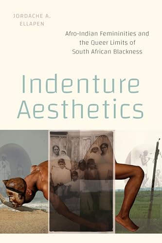 Indenture Aesthetics Afro-Indian Femininities and the Queer Limits of South African Blackness