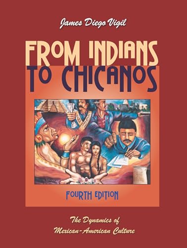 From Indians to Chicanos The Dynamics of Mexican-American Culture