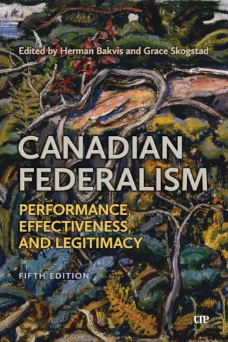 Canadian Federalism Performance, Effectiveness, and Legitimacy, Fifth Edition