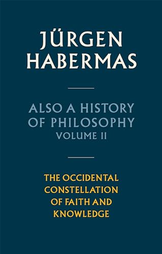 Also a History of Philosophy, Volume 2 The Occidental Constellation of Faith and Knowledge