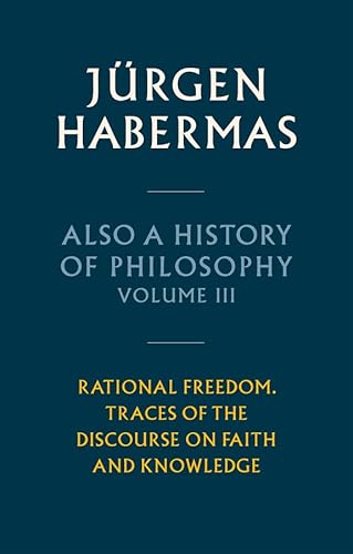 Also a History of Philosophy, Volume 3 Rational Freedom. Traces of the Discourse on Faith and Knowledge