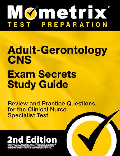 Adult-Gerontology CNS Exam Secrets Study Guide - Review and Practice Questions for the Clinical Nurse Specialist Test [2nd Edition]
