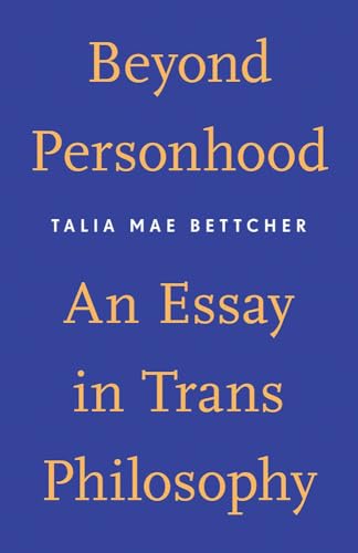 Beyond Personhood An Essay in Trans Philosophy