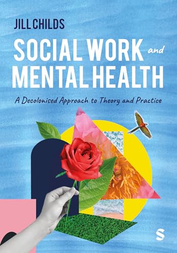 Social Work and Mental Health A Decolonised Approach to Theory and Practice