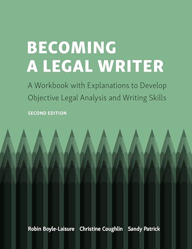 Becoming a Legal Writer A Workbook with Explanations to Develop Objective Legal Analysis and Writing Skills