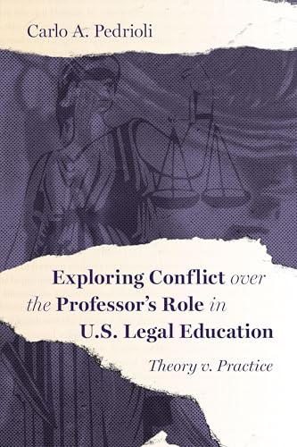 Exploring Conflict Over the Professor's Role in U.S. Legal Education Theory V. Practice