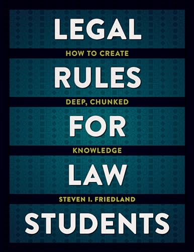 Legal Rules for Law Students How to Create Deep, Chunked Knowledge