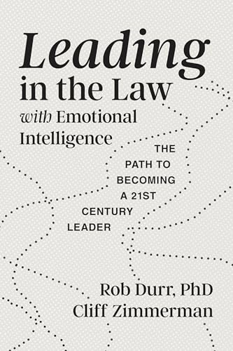 Leading in the Law with Emotional Intelligence: The Path to Becoming a 21st Century Leader