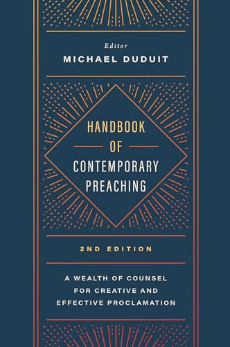 Handbook of Contemporary Preaching, 2nd Edition A Wealth of Counsel for Creative and Effective Proclamation