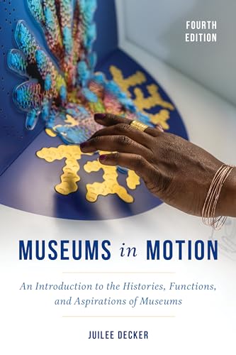Museums in Motion An Introduction to the Histories, Functions, and Aspirations of Museums