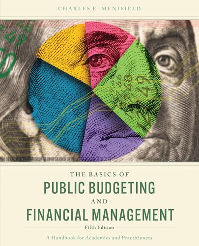 The Basics of Public Budgeting and Financial Management A Handbook for Academics and Practitioners