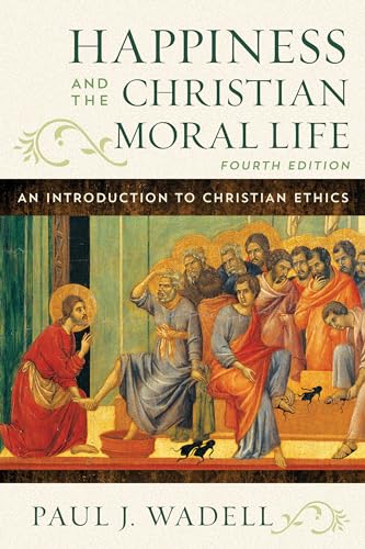 Happiness and the Christian Moral Life An Introduction to Christian Ethics