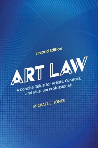 Art Law A Concise Guide for Artists, Curators, and Museum Professionals