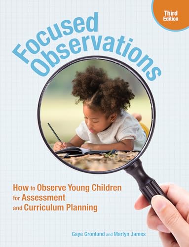 Focused Observations, Third Edition How to Observe Young Children for Assessment and Curriculum Planning