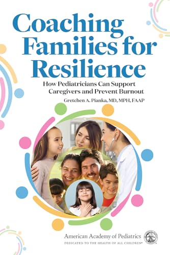 Coaching Families for Resilience: How Pediatricians Can Support Caregivers and Prevent Burnout