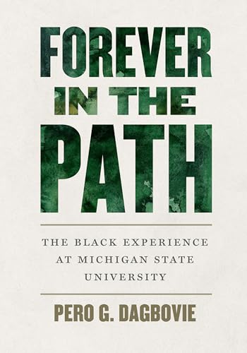 Forever in the Path The Black Experience at Michigan State University