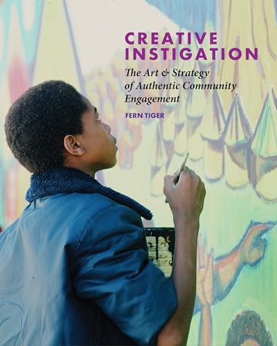 Creative Instigation The Art & Strategy of Authentic Community Engagement