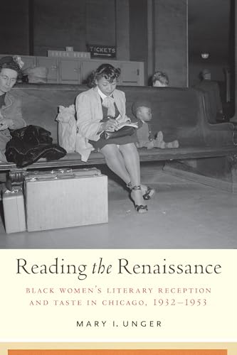 Reading the Renaissance Black Women's Literary Reception and Taste in Chicago, 1932-1953