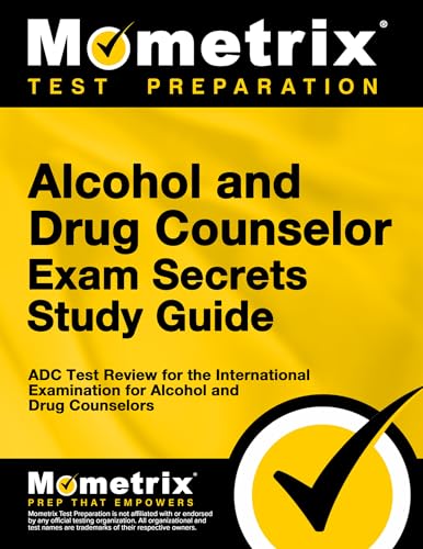 Alcohol and Drug Counselor Exam Secrets Study Guide ADC Test Review for the International Examination for Alcohol and Drug Counselors