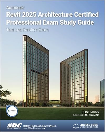 Autodesk Revit 2025 Architecture Certified Professional Exam Study Guide Text and Practice Exam