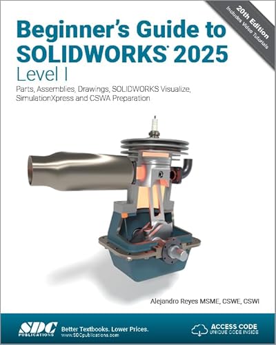 Beginner's Guide to SOLIDWORKS 2025 - Level I Parts, Assemblies, Drawings, SOLIDWORKS Visualize and SimulationXpress