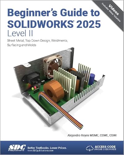 Beginner's Guide to SOLIDWORKS 2025 - Level II Sheet Metal, Top Down Design, Weldments, Surfacing and Molds