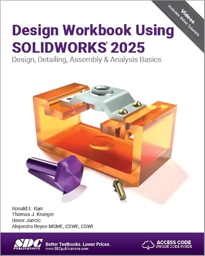 Design Workbook Using SOLIDWORKS 2025 Design, Detailing, Assembly & Analysis Basics